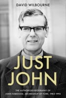 Just John: The Authorized Biography of John Habgood, Archbishop of York, 1983-1995 Hardback