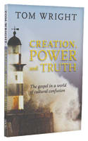 Creation, Power and Truth: The Gospel in a World of Cultural Confusion Paperback