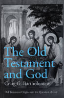 The Old Testament and God (#01 in Old Testament Origins And The Question Of God Series) Paperback