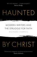 Haunted By Christ: Modern Writers and the Struggle For Faith Paperback