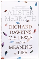 Richard Dawkins, C S Lewis and the Meaning of Life Paperback