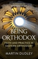 Being Orthodox: Faith and Practice in Eastern Orthodoxy Paperback