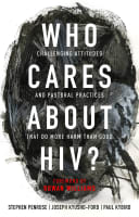 Who Cares About Hiv?: Challenging Religious Attitudes and Pastoral Practices That Do More Harm Than Good Paperback