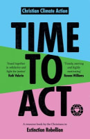 Time to Act: A Resource Book By the Christians in Extinction Rebellion Paperback