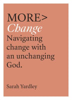 More Change: Navigating Change With An Unchanging God Paperback
