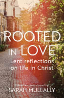 Rooted in Love: Lent Reflections on Life in Christ Paperback