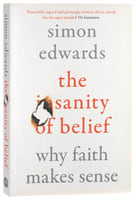 The Sanity of Belief: Why Faith Makes Sense Paperback