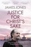Justice For Christ's Sake: A Personal Journey Around Justice Through the Eyes of Faith Paperback