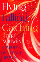 Flying, Falling, Catching: An Unlikely Story of Finding Freedom Paperback