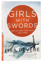 Girls With Swords: How to Carry Your Cross Like a Hero Paperback