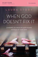 When God Doesn't Fix It Study Guide: Lessons You Never Wanted to Learn, Truths You Can't Live Without Paperback