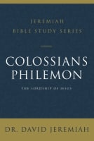 Colossians and Philemon the Lordship of Jesus (David Jeremiah Bible Study Series) Paperback