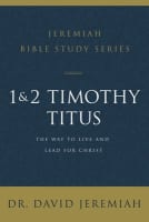 1 and 2 Timothy and Titus: The Way to Live and Lead For Christ (David Jeremiah Bible Study Series) Paperback