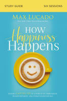 How Happiness Happens: Finding Lasting Joy in a World of Comparison, Disappointment, and Unmet Expectations (Study Guide) Paperback