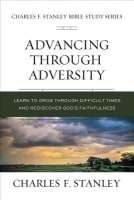 Advancing Through Adversity: Biblical Foundations For Living the Christian Life (Charles F Stanley Bible Study Series) Paperback