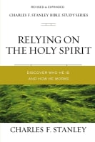 Relying on the Holy Spirit: Biblical Foundations For Living the Christian Life (Charles F Stanley Bible Study Series) Paperback