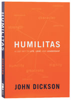 Humilitas: A Lost Key to Life, Love, and Leadership Paperback