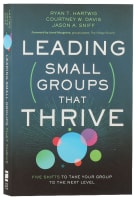 Leading Small Groups That Thrive: Five Shifts to Take Your Group to the Next Level Paperback