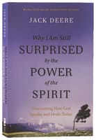 Why I Am Still Surprised By the Power of the Spirit: Discovering How God Speaks and Heals Today Paperback