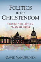 Politics After Christendom: Political Theology in a Fractured World Paperback
