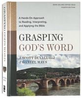 Grasping God's Word: A Hands-On Approach to Reading, Interpreting, and Applying the Bible (4th Edition) Hardback