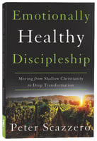 Emotionally Healthy Discipleship: Moving From Shallow Christianity to Deep Transformation International Trade Paper Edition