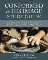 Conformed to His Image: Biblical, Practical Approaches to Spiritual Formation (Study Guide) Paperback
