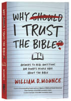 Why I Trust the Bible: Answers to Real Questions and Doubts People Have About the Bible Paperback