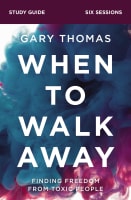 When to Walk Away: Finding Freedom From Toxic People (Study Guide) Paperback