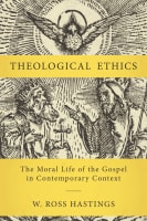 Theological Ethics: The Moral Life of the Gospel in Contemporary Context Hardback
