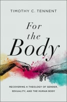 For the Body: Recovering a Theology of Gender, Sexuality, and the Human Body Hardback
