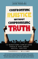 Confronting Injustice Without Compromising Truth: 12 Questions Christians Should Ask About Social Justice Paperback
