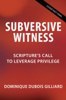 Subversive Witness: Scripture's Call to Leverage Privilege Hardback