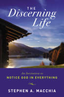 The Discerning Life: An Invitation to Notice God in Everything Paperback
