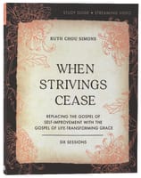 When Strivings Cease: Replacing the Gospel of Self-Improvement With the Gospel of Life-Transforming Grace (Study Guide) Paperback