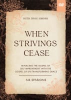 When Strivings Cease: Replacing the Gospel of Self-Improvement With the Gospel of Life-Transforming Grace (Video Study) DVD