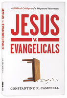 Jesus V. Evangelicals: A Biblical Critique of a Wayward Movement Paperback
