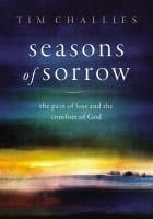 Seasons of Sorrow: The Pain of Loss and the Comfort of God Hardback