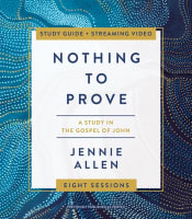 Nothing to Prove: A Study in the Gospel of John (Study Guide, Includes Leader Guide) Paperback