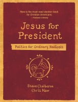 Jesus For President: Politics For Ordinary Radicals Paperback