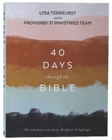 40 Days Through the Bible: The Answers to Your Deepest Longings Paperback