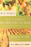 W. E. Vine's New Testament Word Pictures: Romans to Philemon: A Commentary Drawn From the Original Languages Paperback