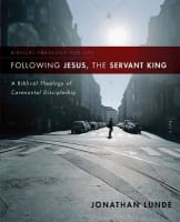 Following Jesus, the Servant King: A Biblical Theology of Covenantal Discipleship (Biblical Theology For Life Series) Paperback
