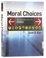 Moral Choices: An Introduction to Ethics (3rd Edition) Hardback