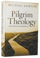 Pilgrim Theology: Core Doctrines For Christian Disciples Hardback