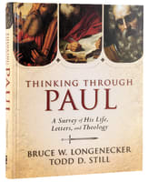 Thinking Through Paul: A Survey of His Life, Letters and Theology Hardback