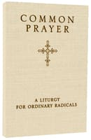 Common Prayer: A Liturgy For Ordinary Radicals International Trade Paper Edition