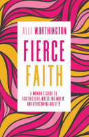 Fierce Faith: A Woman's Guide to Fighting Fear, Wrestling Worry, and Overcoming Anxiety Paperback