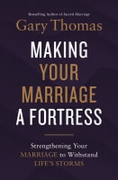 Making Your Marriage a Fortress: Strengthening Your Marriage to Withstand Life's Storms Hardback