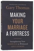 Making Your Marriage a Fortress: Strengthening Your Marriage to Withstand Life's Storms Paperback